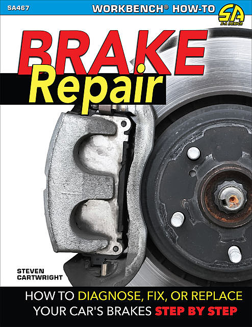 Brake Repair: How to Diagnose, Fix, or Replace Your Car's Brakes Step-By-Step, Cartwright