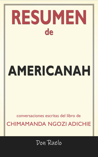 Resumen de Americanah: Conversaciones Escritas Del Libro De Chimamanda Ngozi Adichie, Don Ruelo