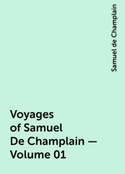 Voyages of Samuel De Champlain — Volume 01, Samuel de Champlain