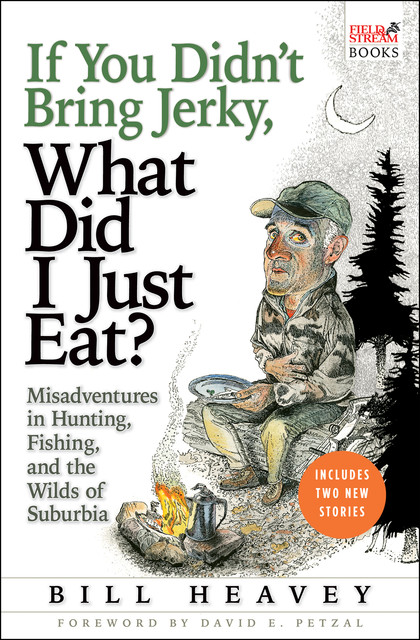 If You Didn't Bring Jerky, What Did I Just Eat, Bill Heavey