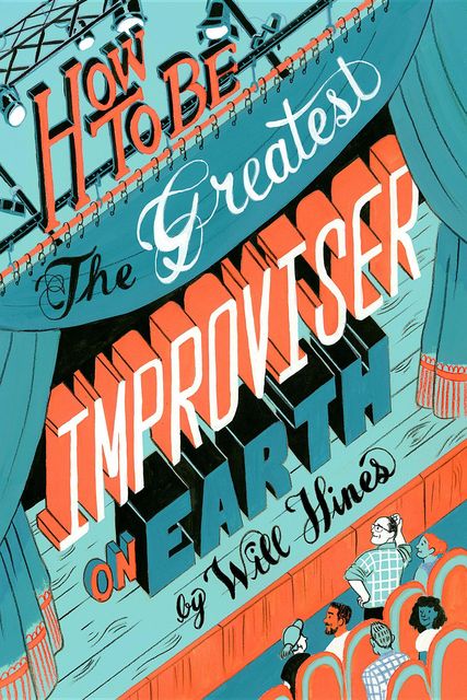 How to be the Greatest Improviser on Earth, Will Hines