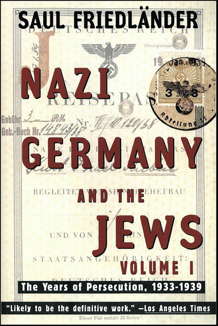 Nazi Germany and the Jews, Volume 01: The Years of Persecution, Saul Friedlander