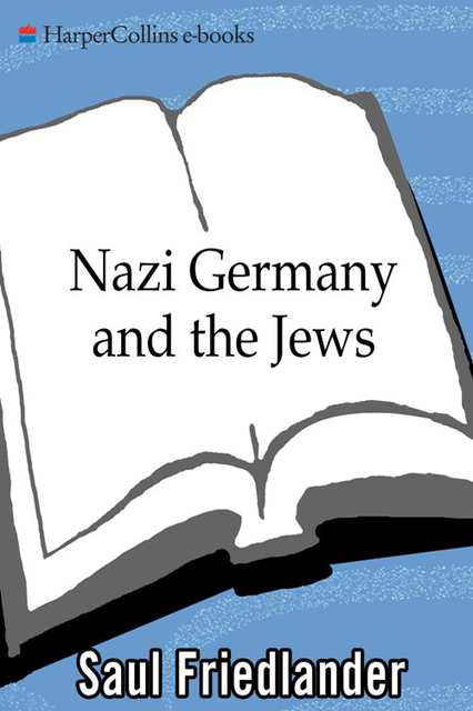 Nazi Germany and the Jews, Volume 01: The Years of Persecution, Saul Friedlander