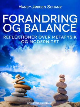 Forandring og balance. Reflektioner over metafysik og modernitet, Hans-Jørgen Schanz
