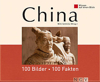 China: 100 Bilder - 100 Fakten, Claudia Wittwer, Freyal Kanbay, Gerlinde Wislsperger, Meike Reinkowski-Fliegner, Melanie Goldmann, Wim Schmitz
