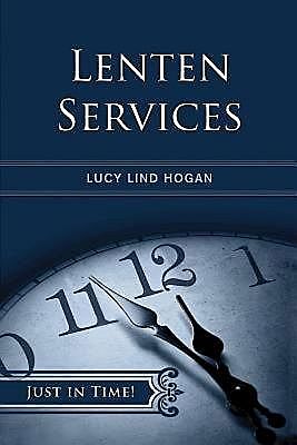 Just in Time! Lenten Services, Lucy Lind Hogan