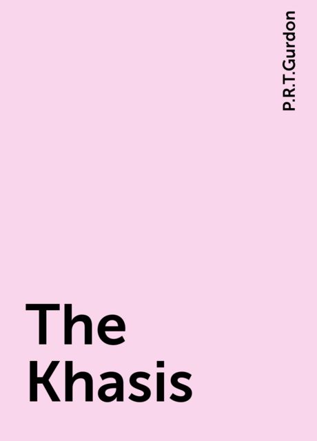 The Khasis, P.R.T.Gurdon