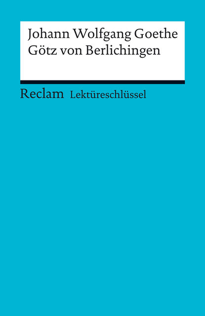 Lektüreschlüssel. Johann Wolfgang Goethe: Götz von Berlichingen, Kathleen Ellenrieder