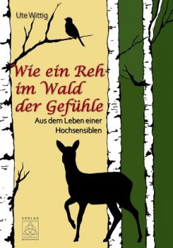 Wie ein Reh im Wald der Gefühle, Ute Wittig