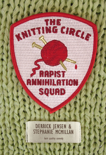 The Knitting Circle Rapist Annihilation Squad, Derrick Jensen, Stephanie McMillan