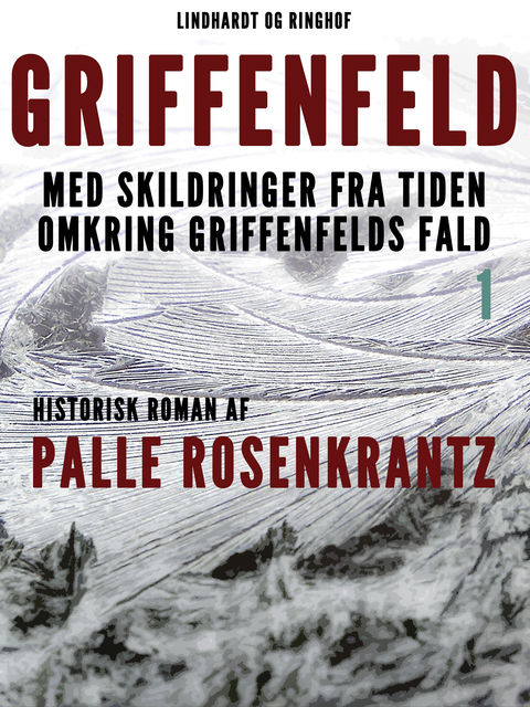 Griffenfeld: Historisk roman med skildringer fra tiden omkring Griffenfelds fald (Bind I), Palle Adam Vilhelm Rosenkrantz