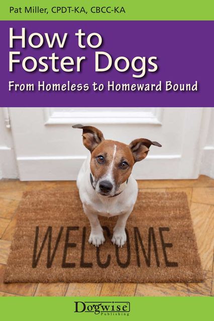 HOW TO FOSTER DOGS, Pat Miller