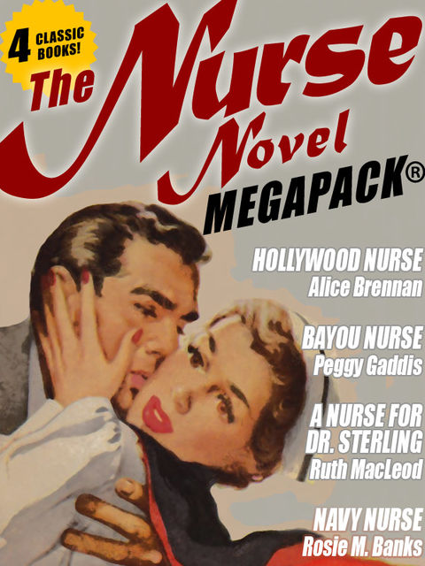 The Nurse Novel MEGAPACK®: 4 Classic Novels, Alice Brennan, Peggy Gaddis, Rosie M. Banks, Ruth MacLeod