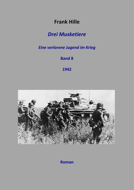 Drei Musketiere – Eine verlorene Jugend im Krieg, Band 8, Frank Hille