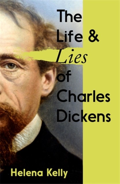 The Life and Lies of Charles Dickens, Helena Kelly