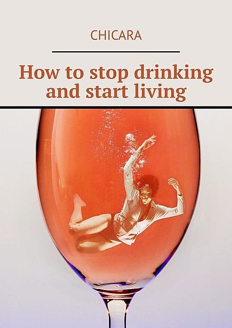 How to stop drinking and start living, Chicara