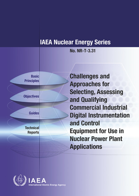 Challenges and Approaches for Selecting, Assessing and Qualifying Commercial Industrial Digital Instrumentation and Control Equipment for Use in Nuclear Power Plant Applications, IAEA