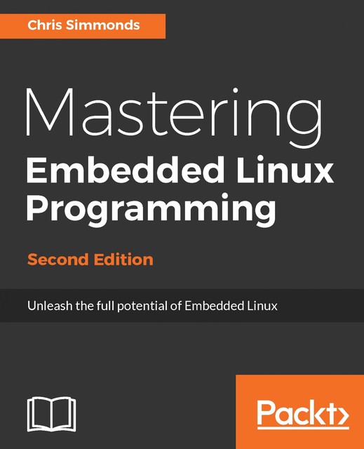 Mastering Embedded Linux Programming – Second Edition, Chris Simmonds