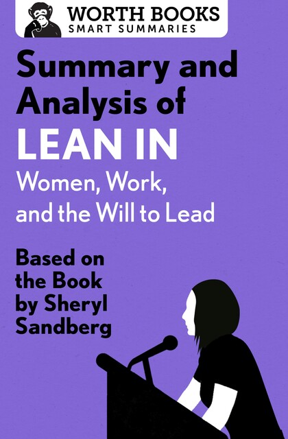 Summary and Analysis of Lean In: Women, Work, and the Will to Lead, Worth Books