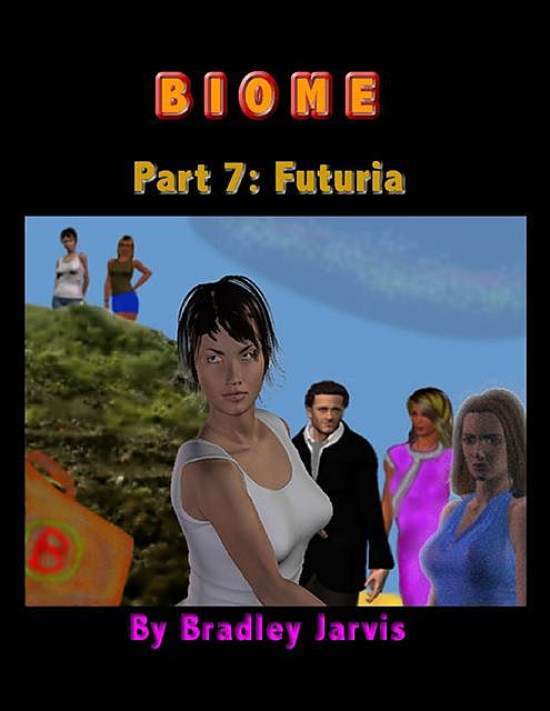 Biome Part 7: Futuria, Bradley Jarvis