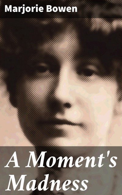 A Moment's Madness, Marjorie Bowen