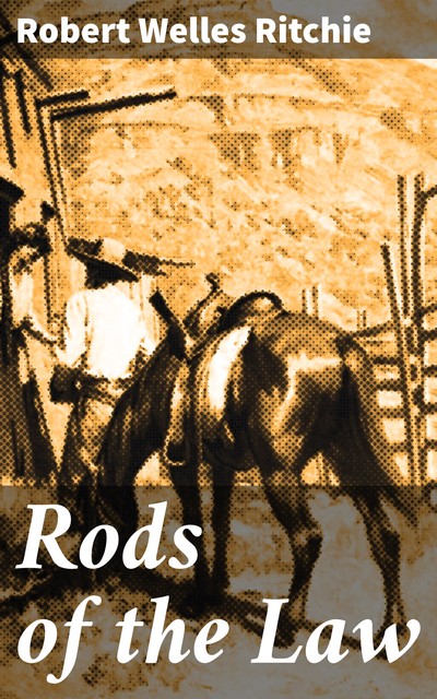 Rods of the Law, Robert Welles Ritchie