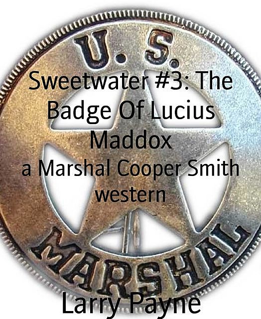 Sweetwater #3: The Badge Of Lucius Maddox, Larry Payne