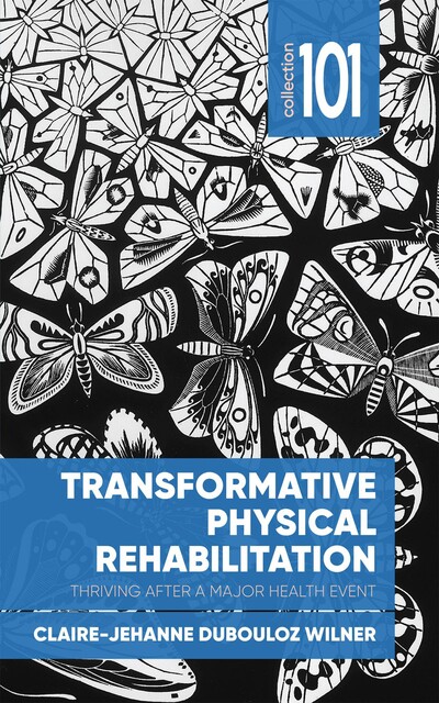 Transformative Physical Rehabilitation, Claire-Jehanne Dubouloz Wilner