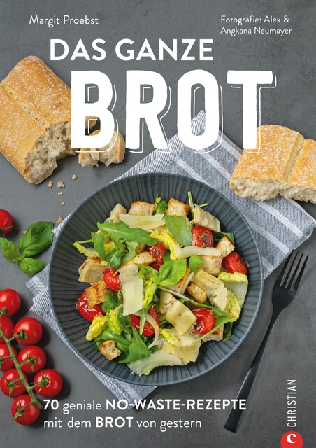 Restlos glücklich: Die No-Waste-Brotresteküche, Margit Proebst