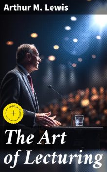 The Art of Lecturing, Arthur M.Lewis
