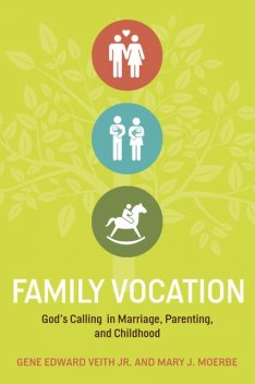 Family Vocation, Gene Edward Veith Jr., Mary J. Moerbe