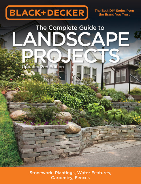 Black & Decker The Complete Guide to Landscape Projects, 2nd Edition, Editors of Cool Springs Press