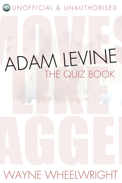 Adam Levine – The Quiz Book, Wayne Wheelwright