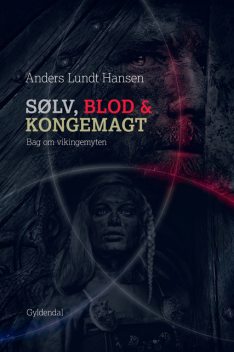Sølv, blod og kongemagt, Anders Lundt Hansen