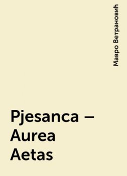 Pjesanca – Aurea Aetas, Мавро Ветрановић