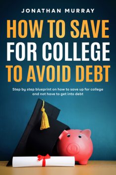 How To Save For College and Avoid Debt, Jonathan Murray