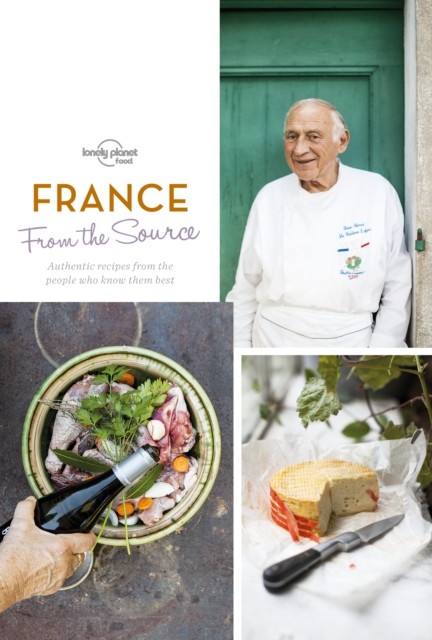 From the Source – France: Authentic Recipes From the People That Know Them the Best (Lonely Planet), Lonely Planet, Food