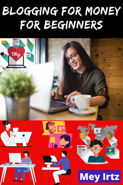 Blogging for Money for Beginners, Mey Irtz