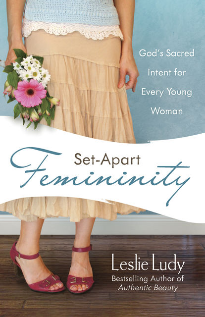 Set-Apart Femininity, Leslie Ludy
