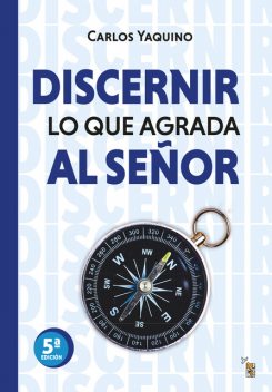 Discernir lo que agrada al Señor, Carlos Yaquino