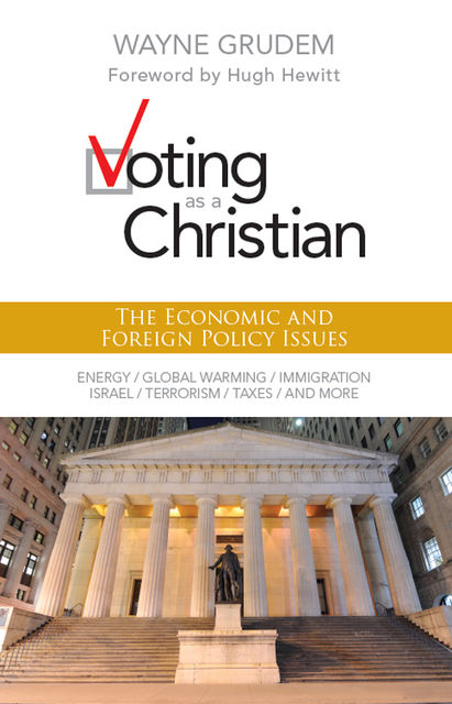 Voting as a Christian: The Economic and Foreign Policy Issues, Wayne A. Grudem