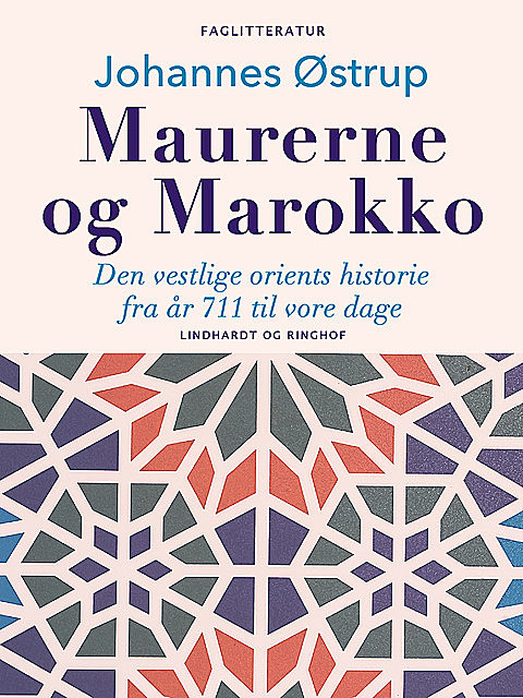 Maurerne og Marokko. Den vestlige orients historie fra år 711 til vore dage, Johannes Østrup