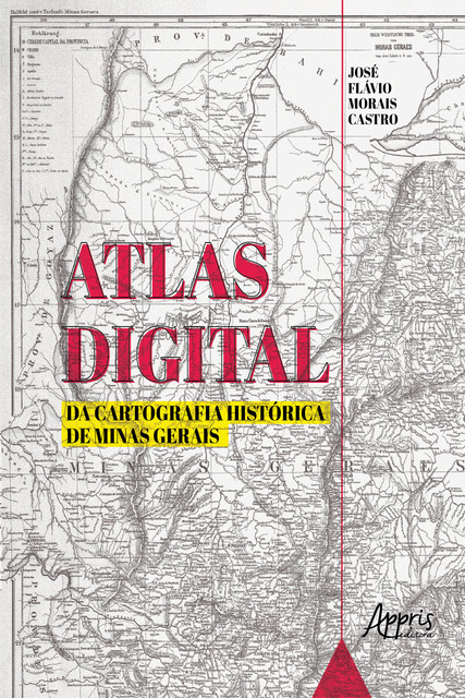 Atlas Digital da Cartografia Histórica de Minas Gerais, José Flávio Morais Castro