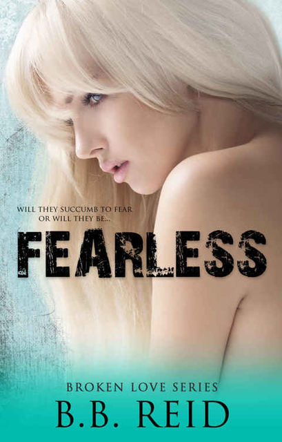 Fearless (Broken Love Book 5), B.B. Reid