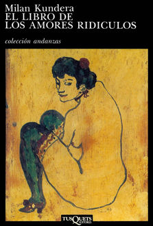 El Libro De Los Amores Ridículos, Milan Kundera