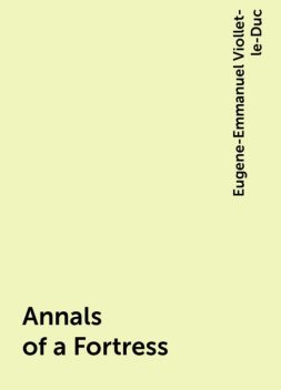 Annals of a Fortress, Eugene-Emmanuel Viollet-le-Duc