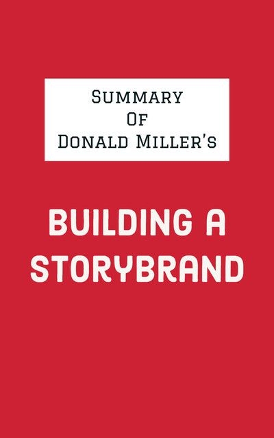 Summary of Donald Miller's Building a StoryBrand, IRB Media