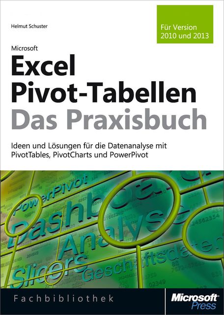 Microsoft Excel Pivot-Tabellen – Das Praxisbuch. Für Version 2010 und 2013, Helmut Schuster