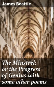 The Minstrel; or the Progress of Genius with some other poems, James Beattie