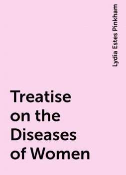Treatise on the Diseases of Women, Lydia Estes Pinkham